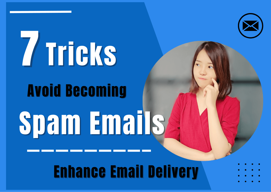 7 Tricks to Avoid Becoming Spam Emails and Enhance Email Delivery